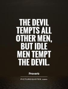 the-devil-tempts-all-other-men-but-idle-men-tempt-the-devil-quote-1